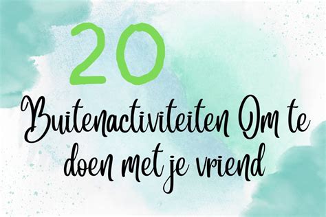 79 Leuke Dingen & Activiteiten Om Met Je Vriend Te Doen